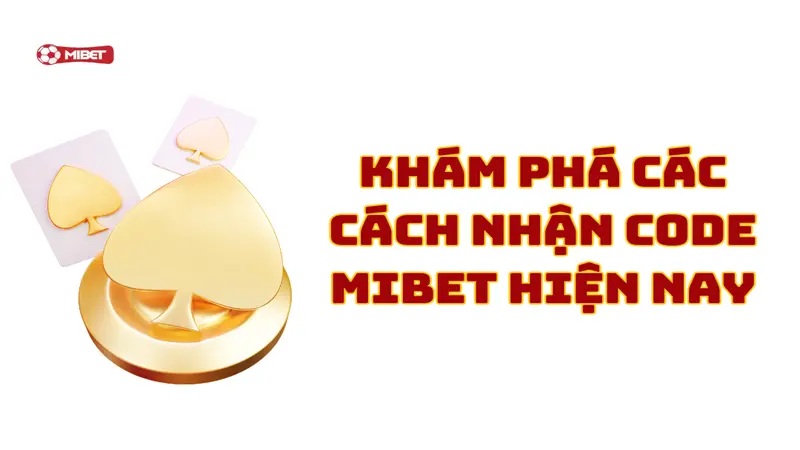 Khám phá các cách nhận code Mibet hiện nay