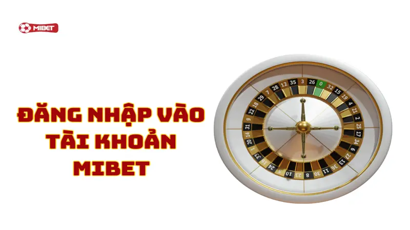 Đăng nhập vào tài khoản Mibet