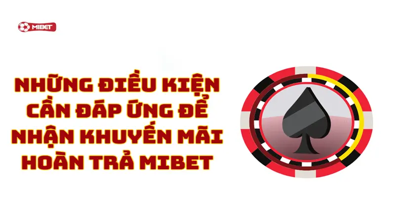 Những điều kiện cần đáp ứng để nhận khuyến mãi hoàn trả Mibet