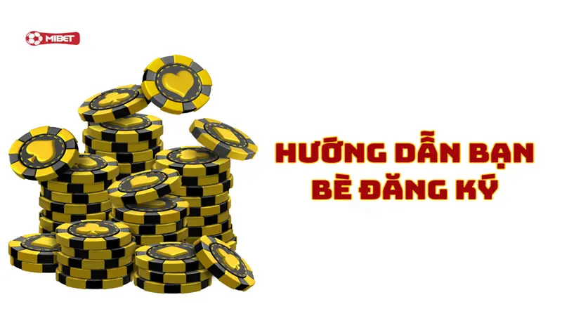Hướng dẫn bạn bè đăng ký