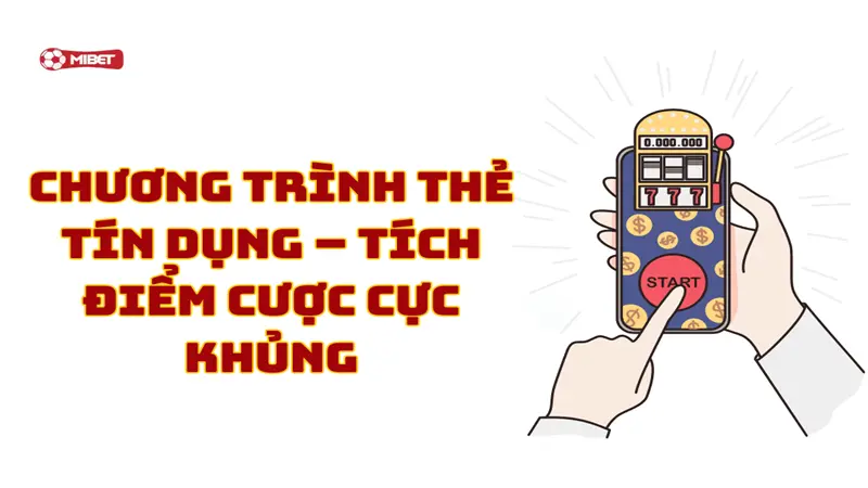 Chương trình thẻ tín dụng – tích điểm cược cực khủng
