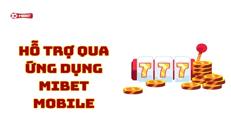 Hỗ Trợ Qua Ứng Dụng Mibet Mobile
