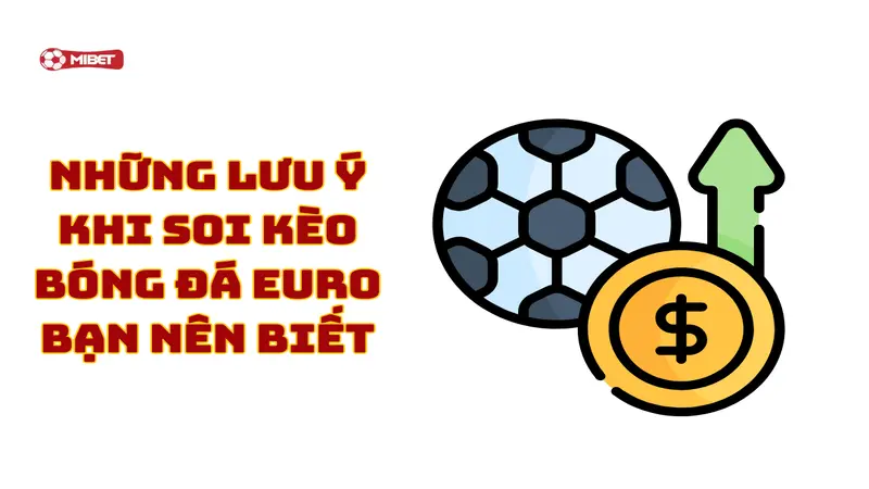 Những lưu ý khi soi kèo bóng đá Euro bạn nên biết