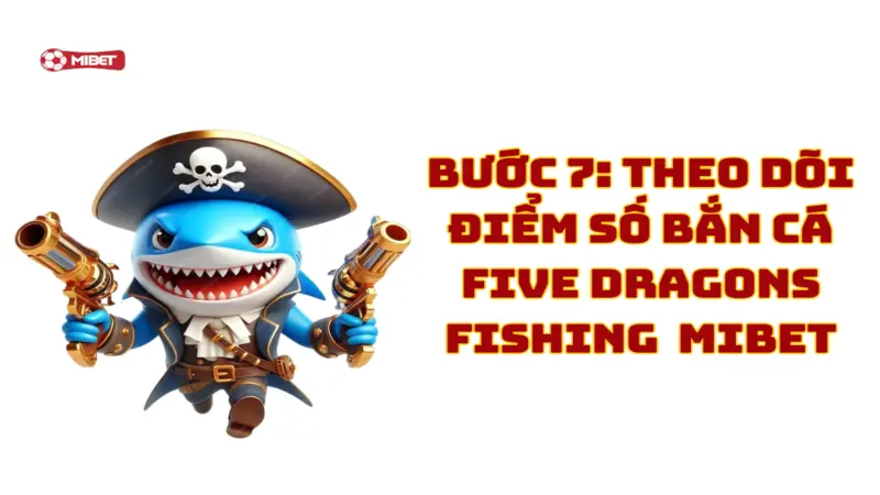 Theo dõi điểm số bắn cá Five Dragons Fishing Mibet