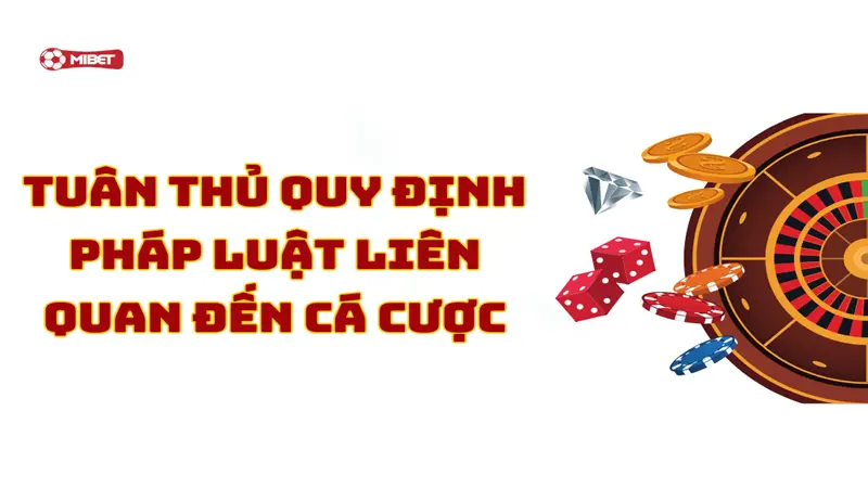 Tuân thủ quy định pháp luật liên quan đến cá cược