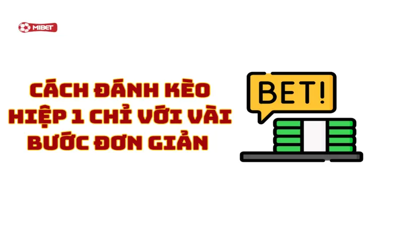 Cách đánh kèo hiệp 1 chỉ với vài bước đơn giản tại Mibet