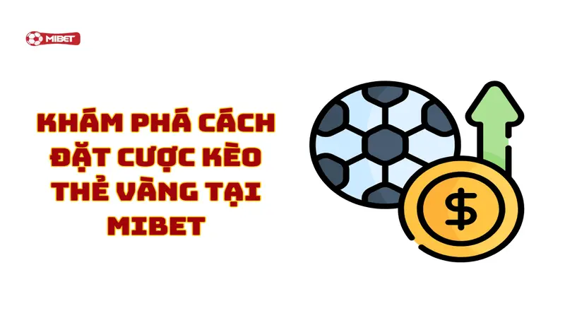 Khám phá cách đặt cược kèo thẻ vàng tại Mibet