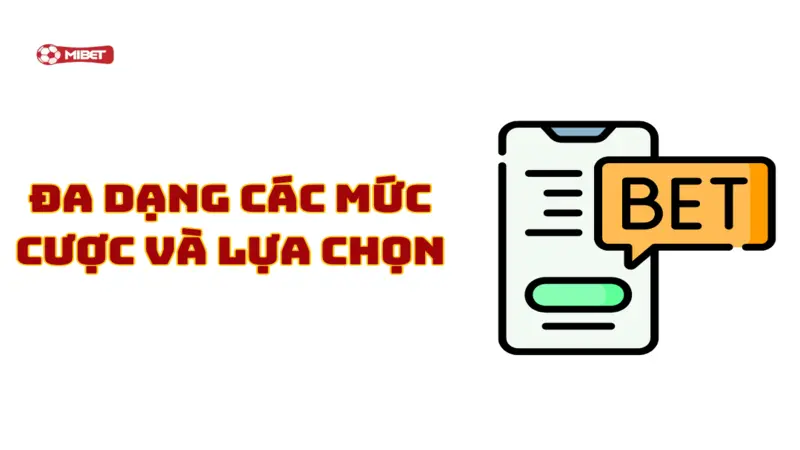 Đa dạng các mức cược và lựa chọn