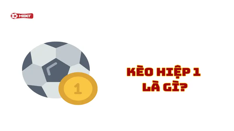 Tổng quan về kèo hiệp 1