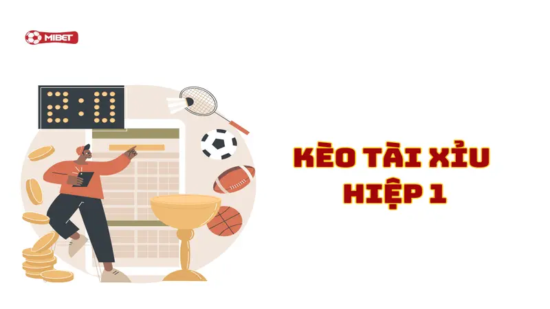 Kèo tài xỉu hiệp 1