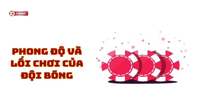 Phong độ và lối chơi của đội bóng