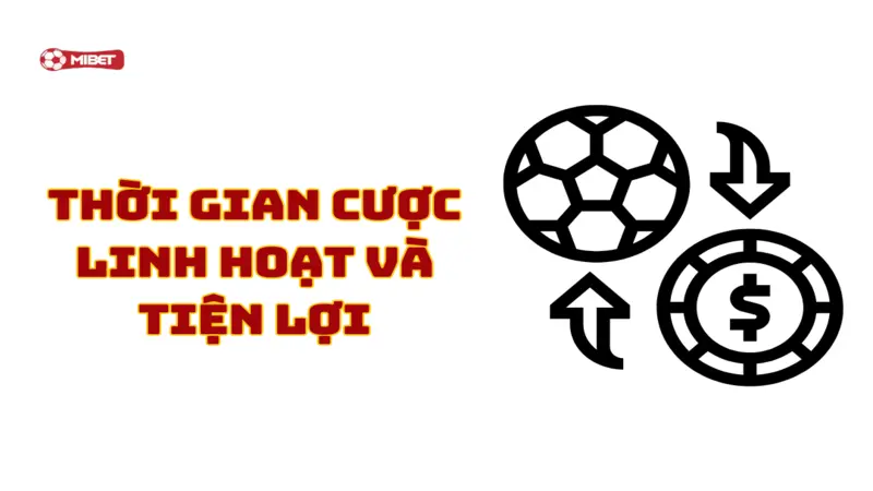 Thời gian cược linh hoạt và tiện lợi