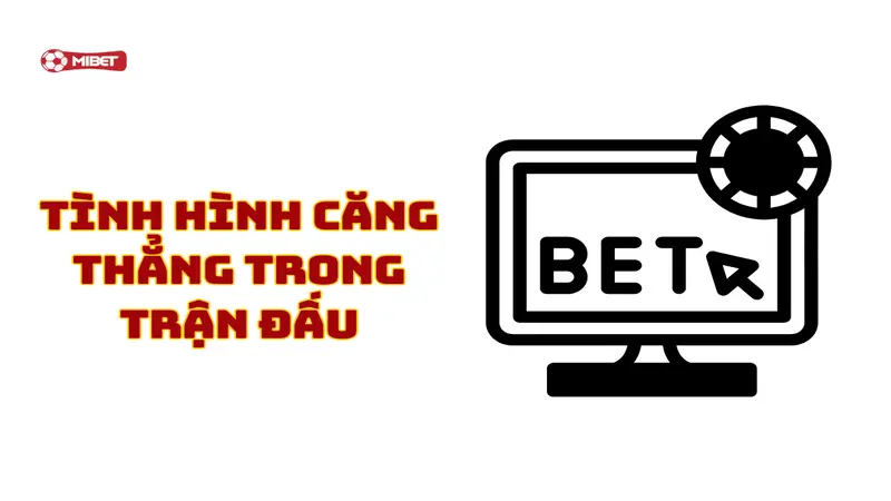 Tình hình căng thẳng trong trận đấu