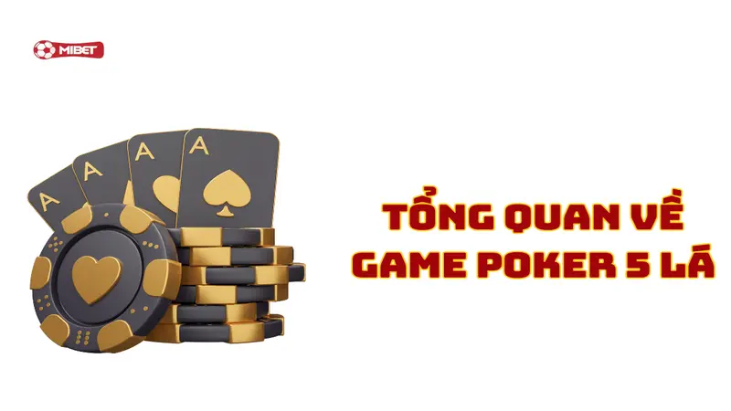Tổng quan về game poker 5 lá