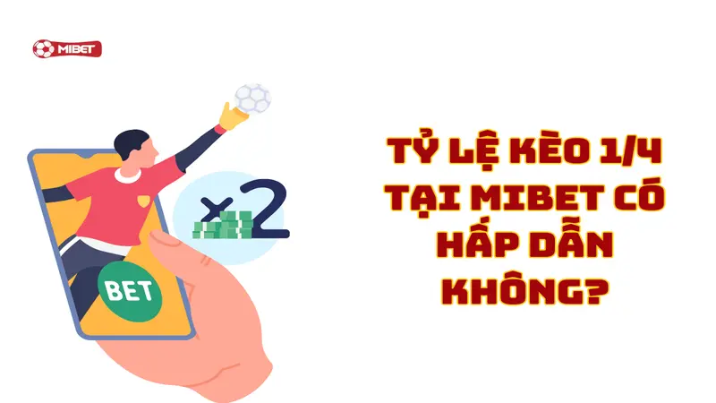 Tỷ lệ kèo 1/4 tại Mibet siêu hấp dẫn