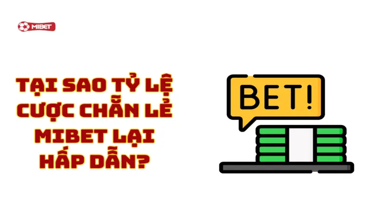 Tại sao tỷ lệ cược chẵn lẻ Mibet lại hấp dẫn