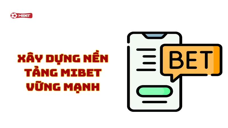Xây dựng nền tảng Mibet vững mạnh