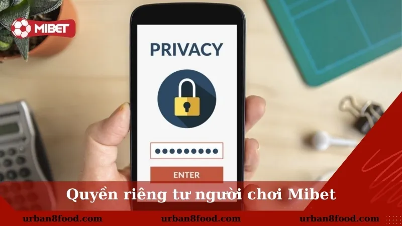 Tầm quan trọng của quyền riêng tư tại Mibet